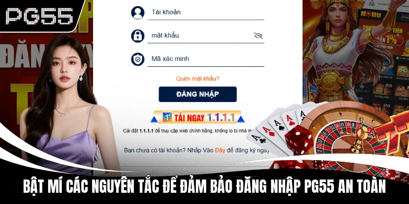 Bật mí các nguyên tắc để đảm bảo đăng nhập PG55 an toàn