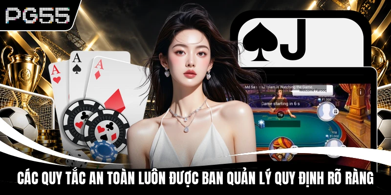Các quy tắc an toàn luôn được ban quản lý quy định rõ ràng
