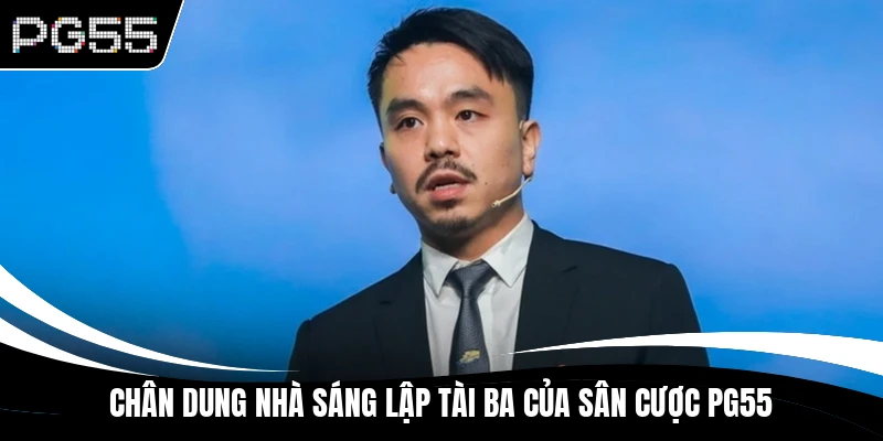 Chân dung nhà sáng lập tài ba của sân cược PG55