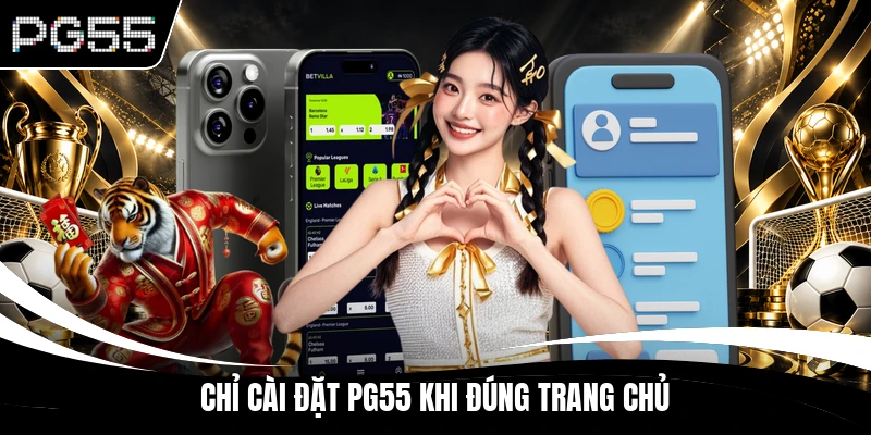 Chỉ cài đặt PG55 khi đúng trang chủ
