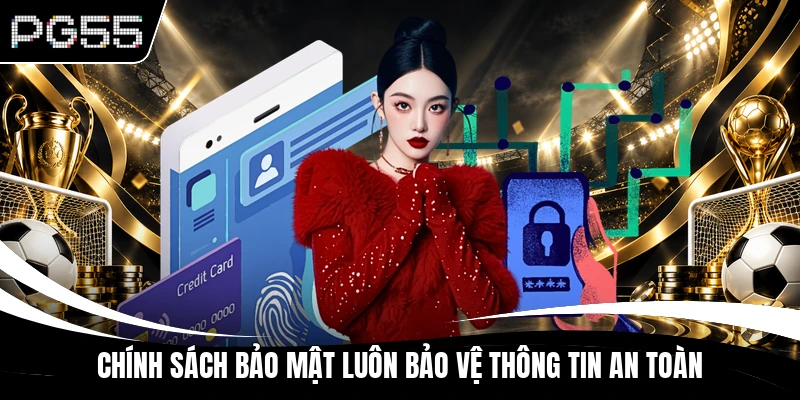 Chính sách bảo mật luôn bảo vệ thông tin an toàn