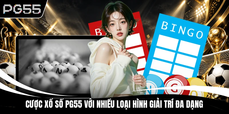 Cược xổ số PG55 với nhiều loại hình giải trí đa dạng