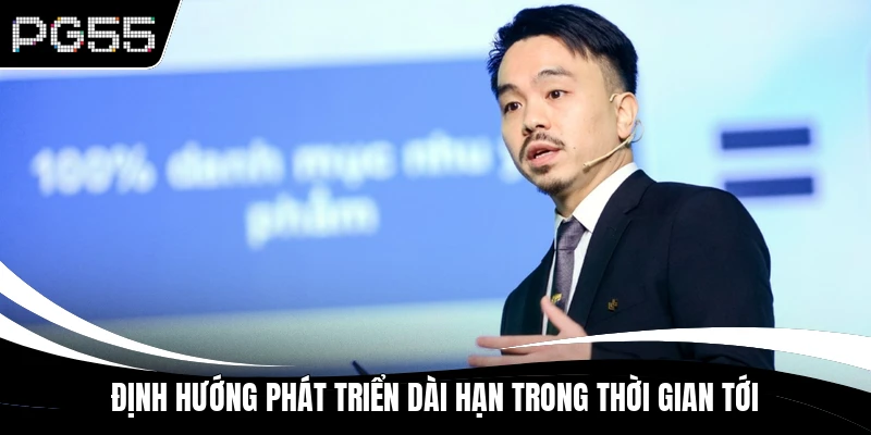 Định hướng phát triển dài hạn trong thời gian tới