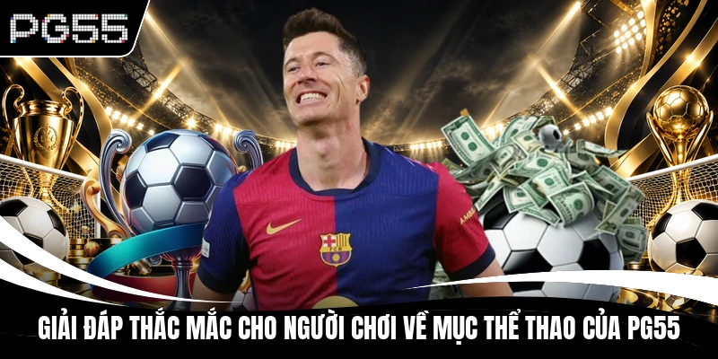 Giải đáp thắc mắc cho người chơi về mục thể thao của PG55