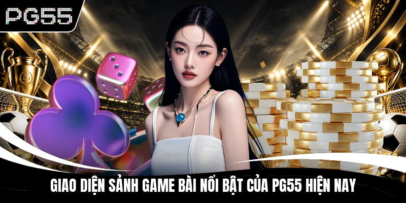 Giao diện sảnh game bài nổi bật của PG55 hiện nay