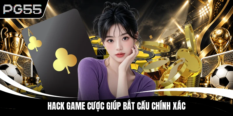 Hack game cược giúp bắt cầu chính xác