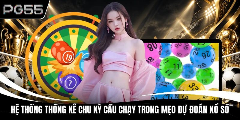 Hệ thống thống kê chu kỳ cầu chạy trong mẹo dự đoán xổ số