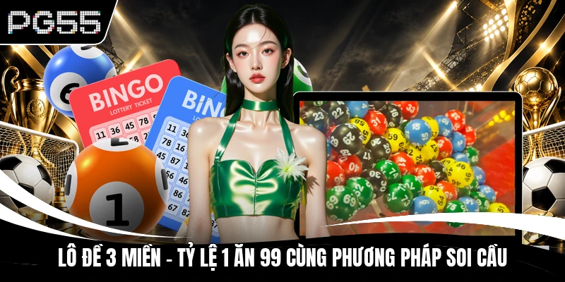 Lô Đề 3 Miền - Tỷ Lệ 1 Ăn 99 Cùng Phương Pháp Soi Cầu