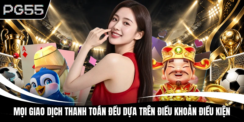 Mọi giao dịch thanh toán đều dựa trên điều khoản điều kiện