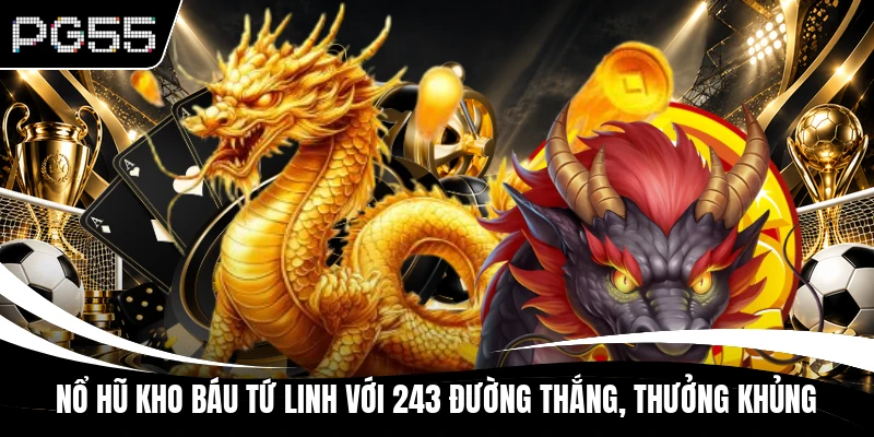 Slot Kho Báu Tứ Linh với 243 đường thắng đa dạng, hấp dẫn