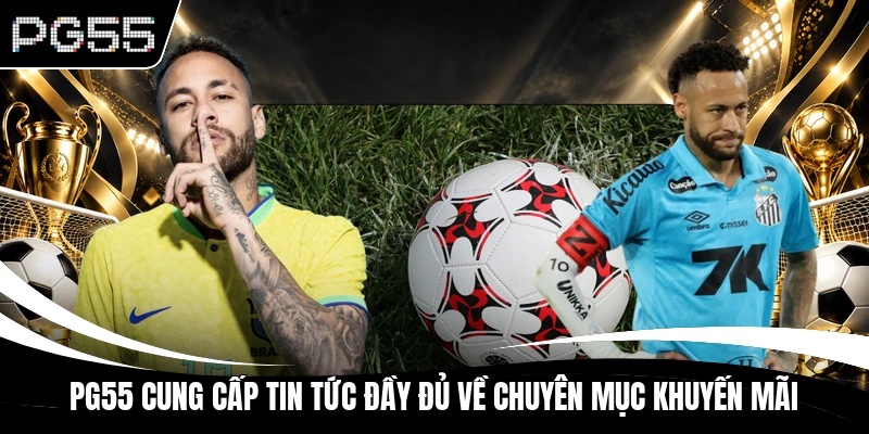PG55 cung cấp tin tức đầy đủ về chuyên mục khuyến mãi