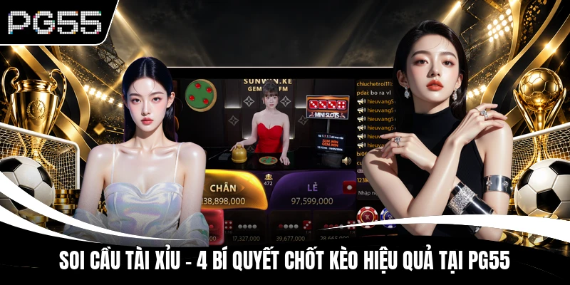 Soi Cầu Tài Xỉu - 4 Bí Quyết Chốt Kèo Hiệu Quả Tại PG55