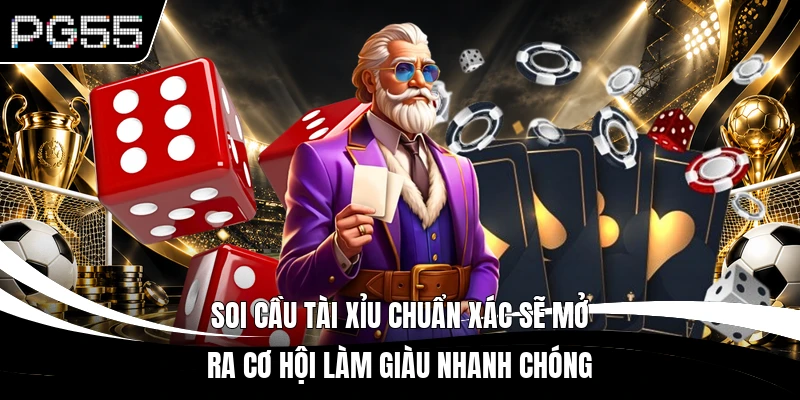 Soi cầu Tài Xỉu chuẩn xác sẽ mở ra cơ hội làm giàu nhanh chóng