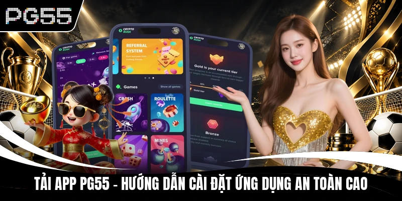 Tải App PG55 - Hướng Dẫn Cài Đặt Ứng Dụng An Toàn Cao