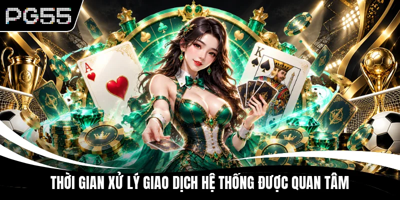 Thời gian xử lý giao dịch hệ thống được quan tâm