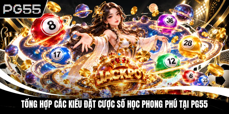 Tổng hợp các kiểu đặt cược số học phong phú tại PG55