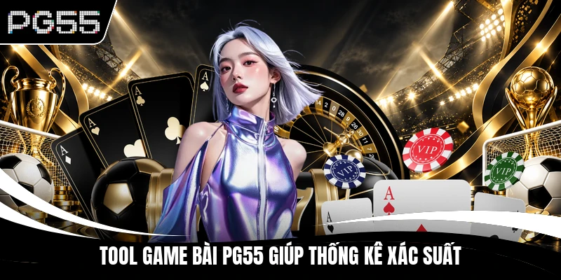 Tool game bài PG55 giúp thống kê xác suất
