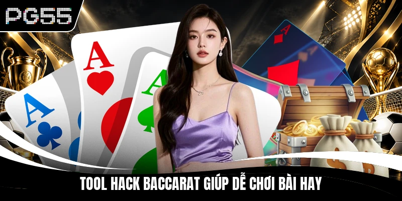 Tool hack Baccarat giúp dễ chơi bài hay