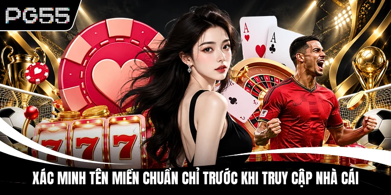 Xác minh tên miền chuẩn chỉ trước khi truy cập nhà cái